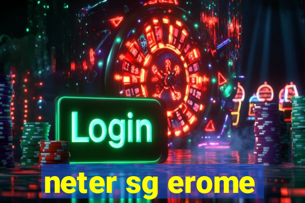 neter sg erome